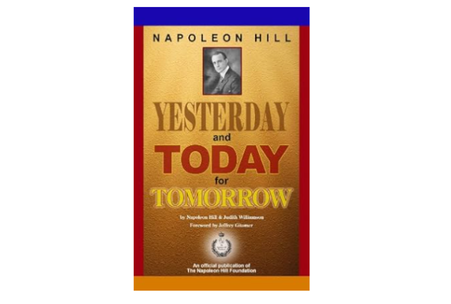 Napoleon Hill's Yesterday And Today For Tomorrow