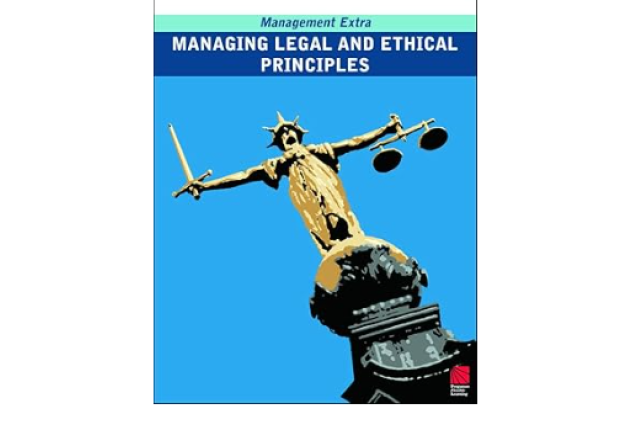 MANAGING LEGAL AND ETHICAL PRINCIPLES