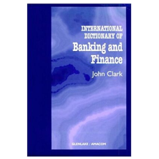 INTERNATIONAL DICTIONARY OF BANKING AND FINANCE