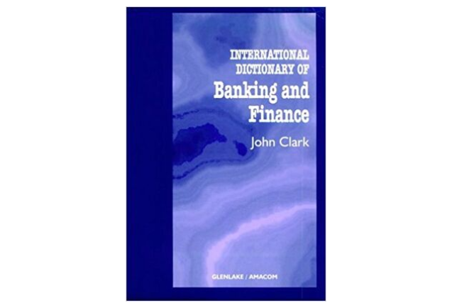 INTERNATIONAL DICTIONARY OF BANKING AND FINANCE