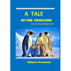 A  Tale  of  the  Penguins  and the great  elephant  fall  by  Chinyere  Nwakanma x 5